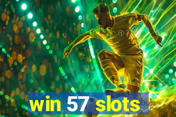win 57 slots