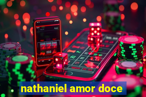 nathaniel amor doce