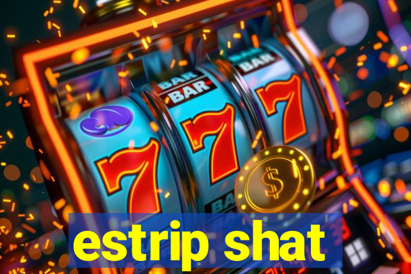 estrip shat