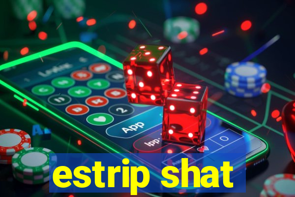 estrip shat