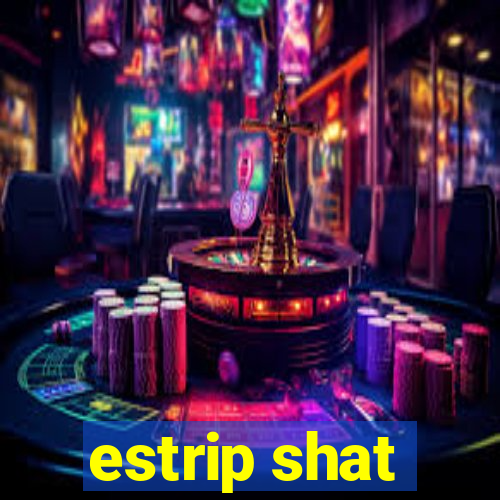 estrip shat