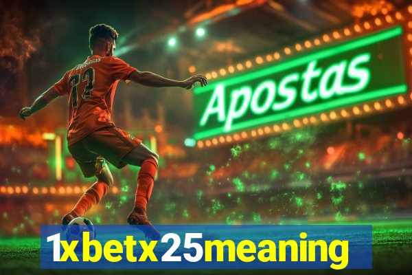 1xbetx25meaning