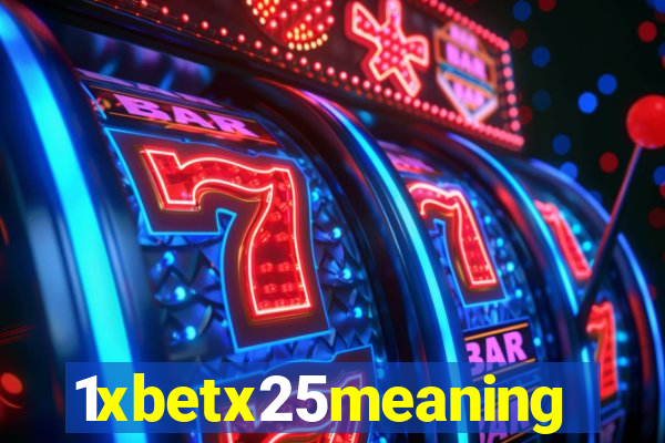 1xbetx25meaning