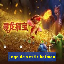 jogo de vestir batman