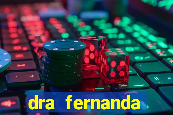 dra fernanda ferreira da silva vila nova