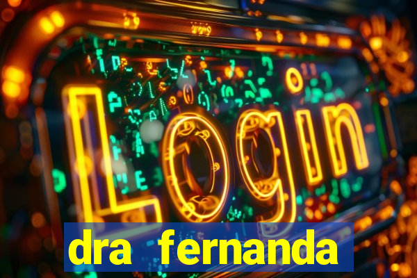dra fernanda ferreira da silva vila nova