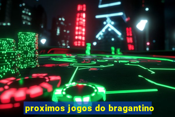 proximos jogos do bragantino
