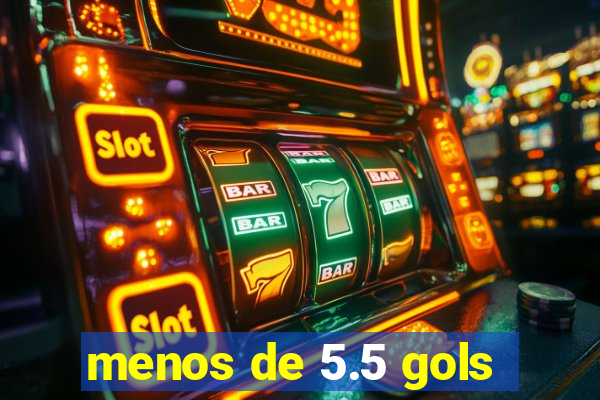 menos de 5.5 gols