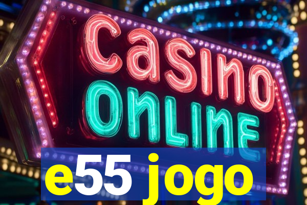 e55 jogo