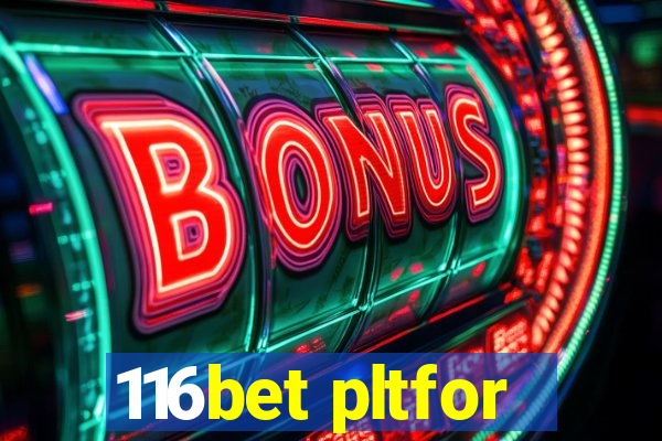 116bet pltfor