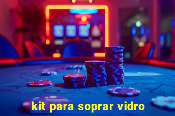 kit para soprar vidro