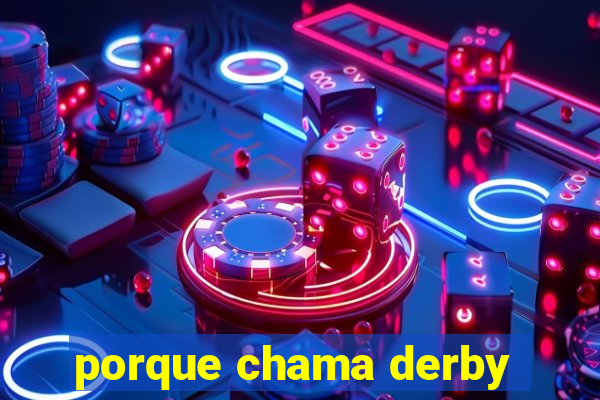 porque chama derby