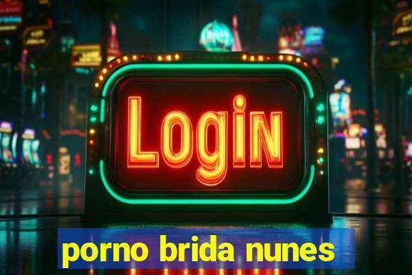 porno brida nunes