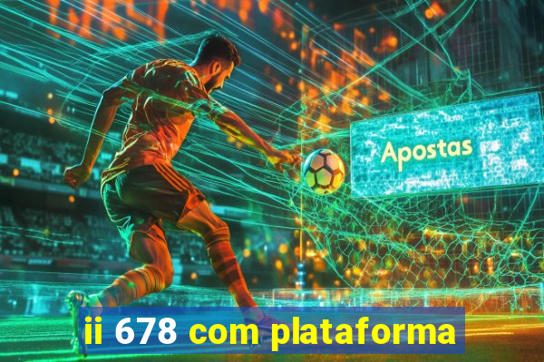 ii 678 com plataforma