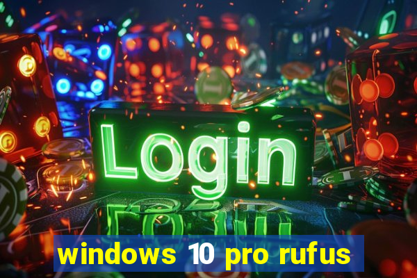 windows 10 pro rufus