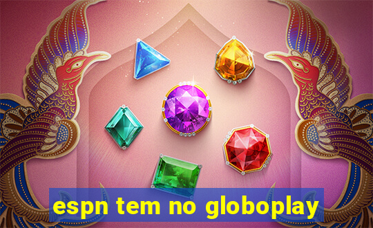 espn tem no globoplay