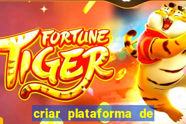 criar plataforma de jogos tigrinho