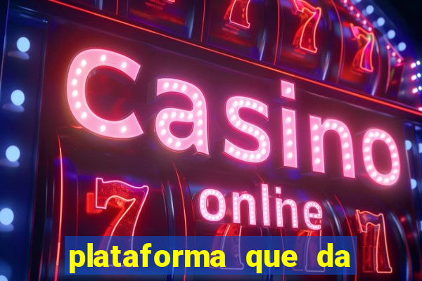 plataforma que da dinheiro pra jogar
