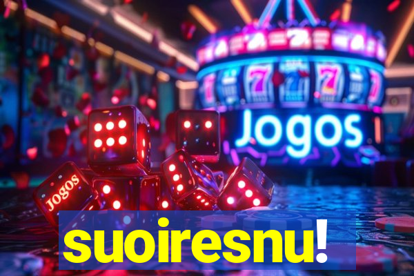 suoiresnu!