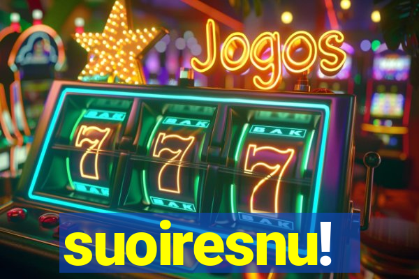 suoiresnu!
