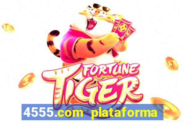 4555.com plataforma de jogos