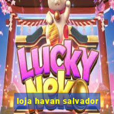 loja havan salvador