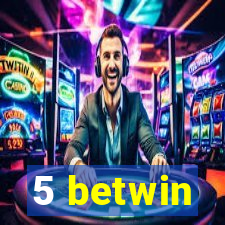 5 betwin
