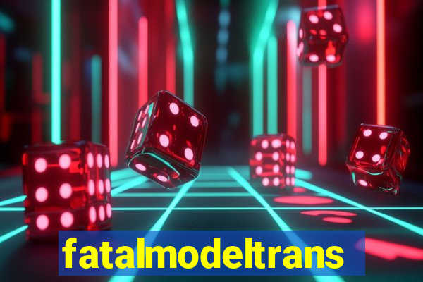 fatalmodeltrans