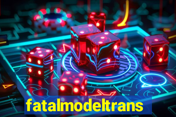 fatalmodeltrans