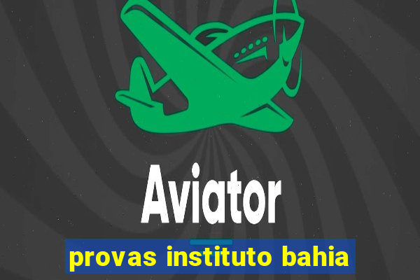 provas instituto bahia