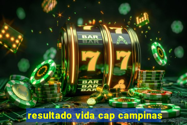 resultado vida cap campinas