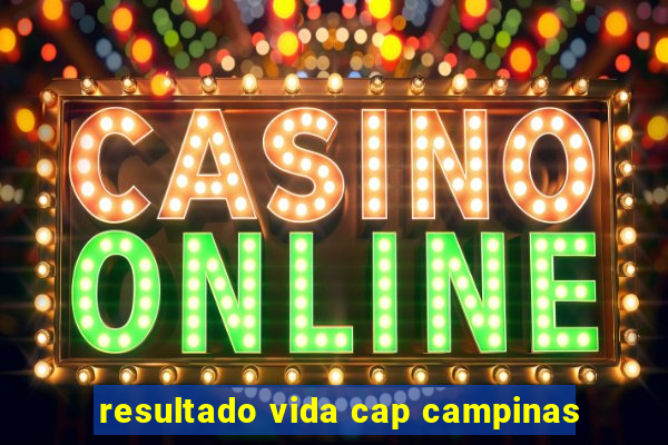 resultado vida cap campinas