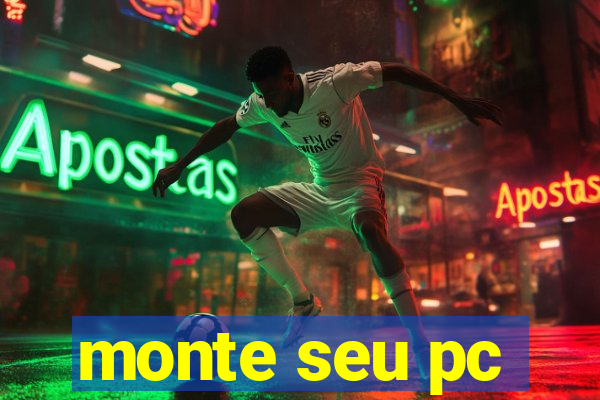 monte seu pc