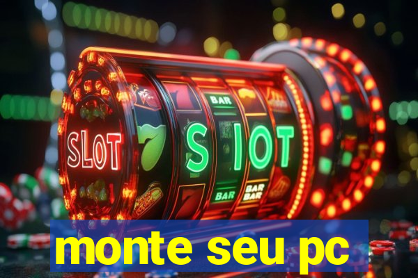 monte seu pc