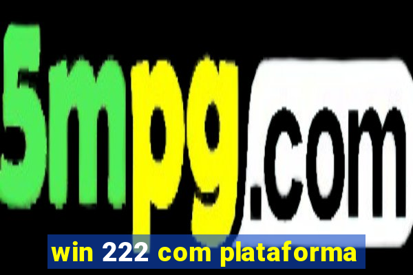 win 222 com plataforma