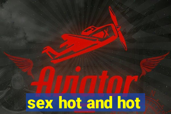 sex hot and hot