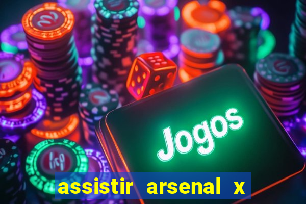 assistir arsenal x barcelona ao vivo hd