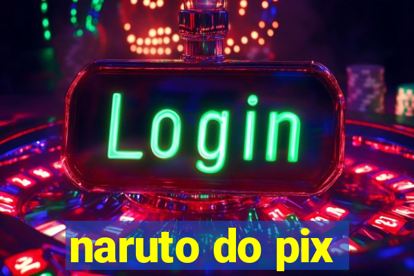 naruto do pix