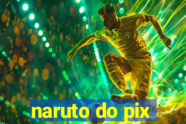 naruto do pix