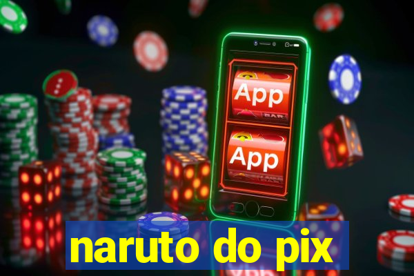 naruto do pix