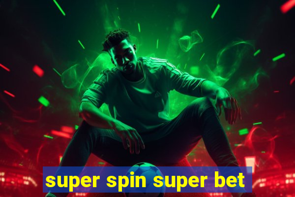 super spin super bet