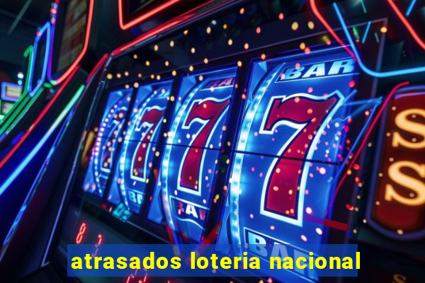 atrasados loteria nacional