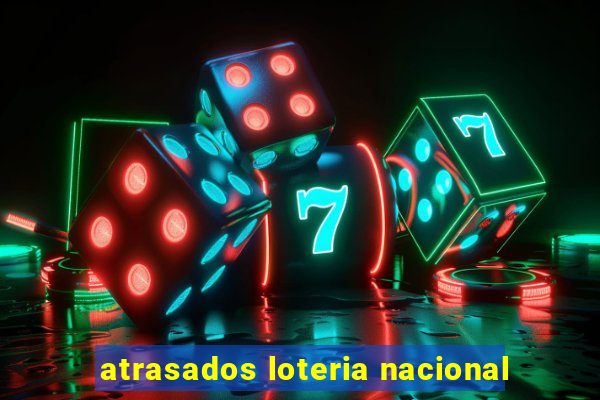 atrasados loteria nacional