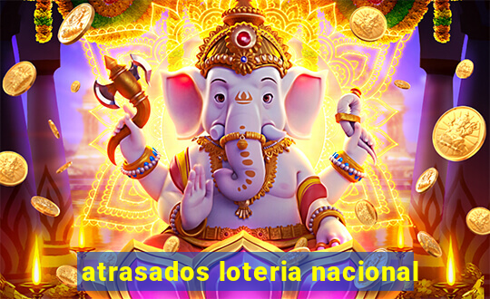 atrasados loteria nacional