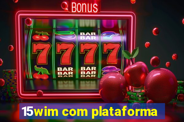 15wim com plataforma