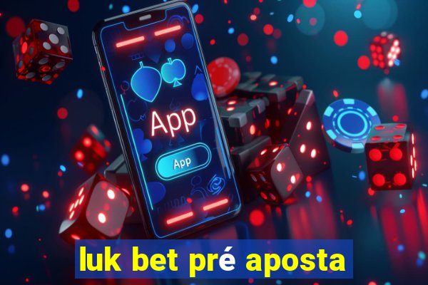 luk bet pré aposta