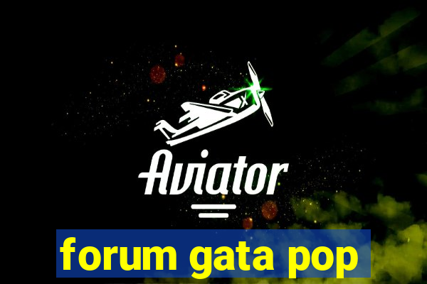 forum gata pop