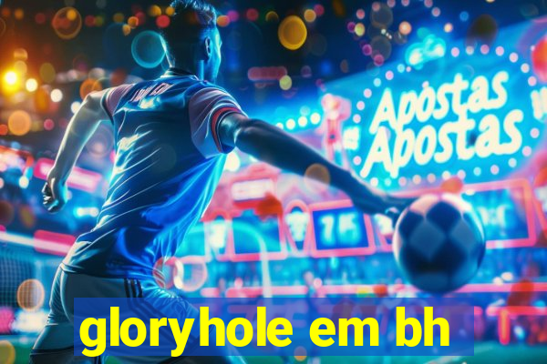 gloryhole em bh