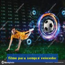 filme para sempre vencedor