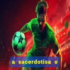 a sacerdotisa o que ele sente por mim